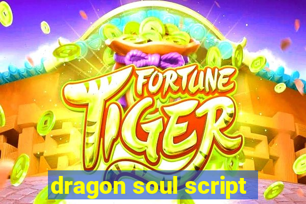 dragon soul script